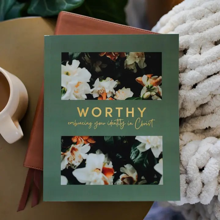 Worthy, Embracing Your Identity in Christ