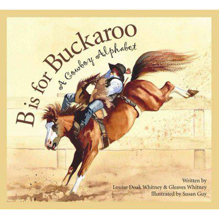 B is for Buckaroo: A Cowboy Alphabet by Louise Doak Whitney