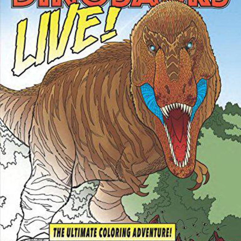 Dinosaurs Live! : The Ultimate Coloring Adventure